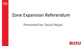 Zone Expansion Referendum  Presented by: Faisal Hejazi  Outline  1. Background  2. Zone Expansion