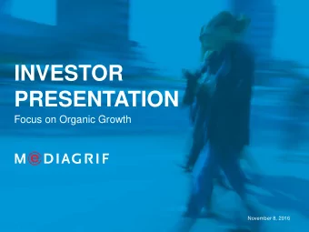 INVESTOR  PRESENTATION  Focus on Organic Growth  November 8, 2016  DISCLAIMER  Forward-looking