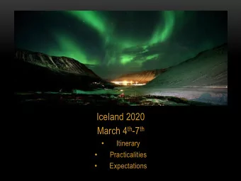 Iceland 2020 March 4 th -7 th  Itinerary    Practicalities    Expectations    STAFF