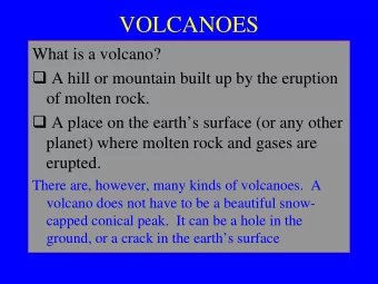 VOLCANOES  What is a volcano?  A hill or mountain built up by the eruption  of molten rock.