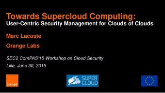 Towards Supercloud Computing:  User-Centric Security Management for Clouds of Clouds  Marc Lacoste