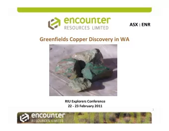 Greenfields Copper Discovery in WA Greenfields Copper Discovery in WA RIU Explorers Conference 22