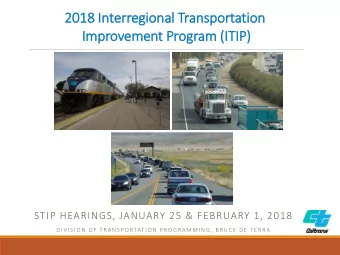 2018 Interregi  gion  onal T  Transport  ortation  on  Improvement P  Program (ITIP)  STIP