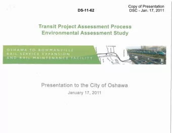 Transit Project Assessment Process  Environmental Assessment Study  O S H A W A  T O  B O W M A N V