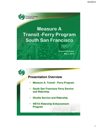 Transit -Ferry Program  South San Francisco  Board of Directors  May 2, 2013  Presentation Overview