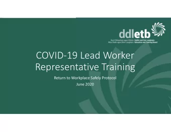 COVID  19 Lead Worker Representative Training Return to Workplace Safely Protocol June 2020