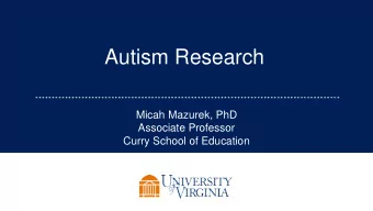 Autism Research  Micah Mazurek, PhD  Associate Professor  Curry School of Education  My Background