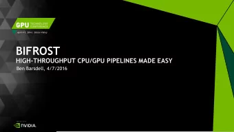 BIFROST  HIGH-THROUGHPUT CPU/GPU PIPELINES MADE EASY  Ben Barsdell, 4/7/2016  DISAMBIGUATION The
