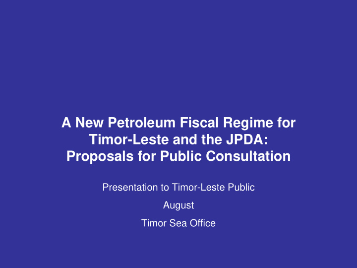 a new petroleum fiscal regime for timor leste and the