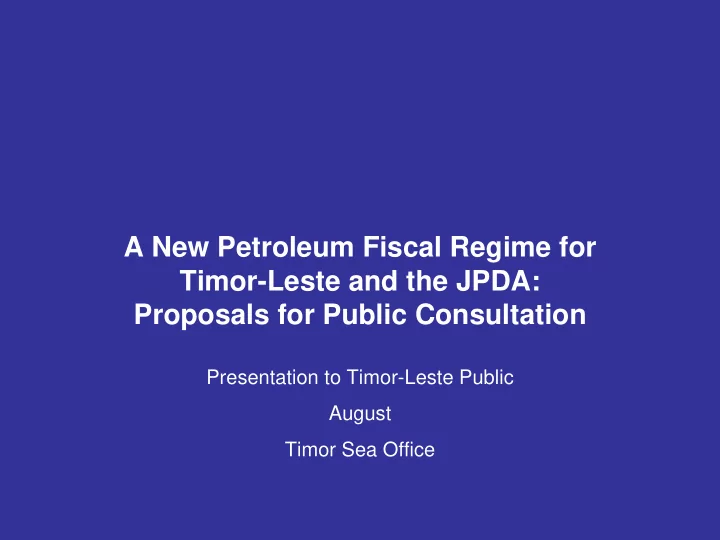 a new petroleum fiscal regime for timor leste and the