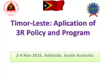 Timor-Leste: Aplication of  3R Policy and Program  2-4 Nov 2016, Adelaide, South Australia