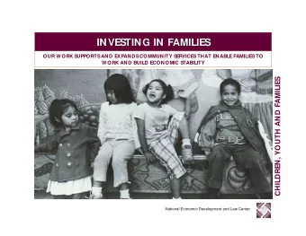 INVES  TING IN FAMILIES  INVES  TING IN FAMILIES  OUR W ORK S  UPPORTS  AND EXPANDS  COMMUNITY S