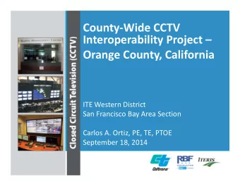 County  Wide CCTV Interoperability Project  Orange County, California ITE Western District