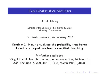 Two Biostatistics Seminars  David Balding  Schools of BioSciences and of Maths &amp; Stats