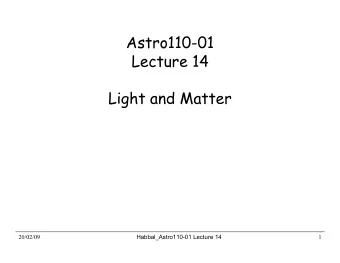 Astro110-01  Lecture 14  Light and Matter  20/02/09  Habbal_Astro110-01 Lecture 14  1  What are the