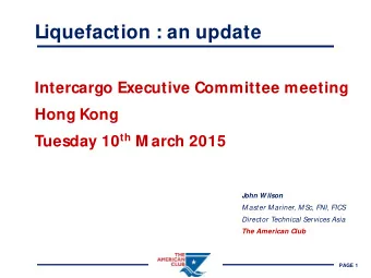 Liquefaction : an update  Intercargo Executive Committee meeting  Hong Kong Tuesday 10 th M arch