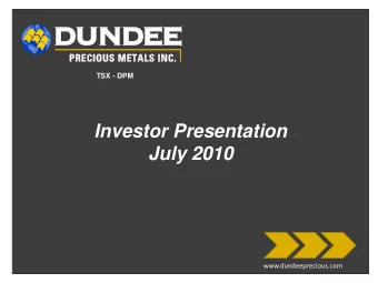 Investor Presentation  July 2010  www.dundeeprecious.com  FORWARD-LOOKING STATEMENTS This