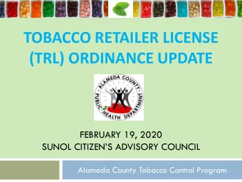 TOBACCO RETAILER LICENSE  (TRL) ORDINANCE UPDATE  FEBRUARY 19, 2020  SUNOL CITIZENS ADVISORY