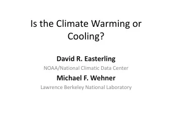 Is the Climate Warming or  Cooling?  David R. Easterling  NOAA/National Climatic Data Center