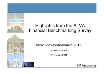 Highlights from the ALVA  Financial Benchmarking Survey  Attractions Performance 2011  Lesley