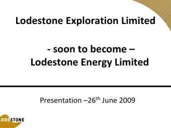 Lodestone Exploration Limited  soon to become   Lodestone Energy Limited Presentation 26
