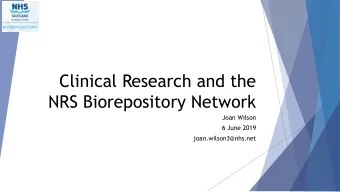Clinical Research and the  NRS Biorepository Network  Joan Wilson  6 June 2019