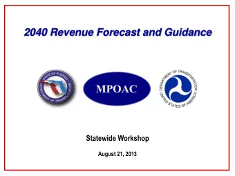 2040 Revenue Forecast and Guidance  Statewide Workshop  August 21, 2013 Todays Presentation
