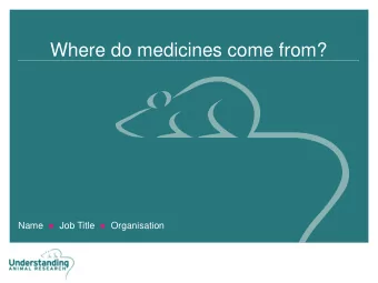 Where do medicines come from? Name  Job Title  Organisation  Please stand up  Sit down if you