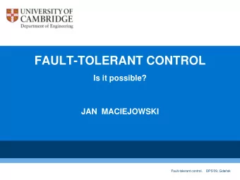 FAULT-TOLERANT CONTROL  Is it possible?  JAN  MACIEJOWSKI Fault- tolerant control.    DPS09,