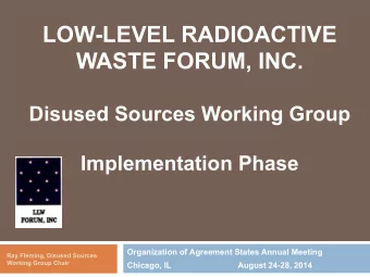 LOW-LEVEL RADIOACTIVE  WASTE FORUM, INC.  Disused Sources Working Group  Implementation Phase