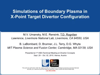 Simulations of Boundary Plasma in  X-Point Target Divertor Configuration  M.V. Umansky, M.E.