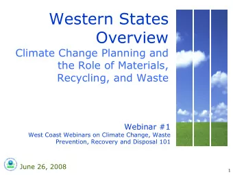 Western States  Overview  Climate Change Planning and  the Role of Materials,  Recycling, and Waste