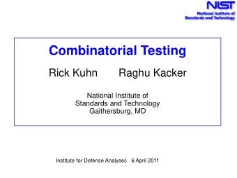 Combinatorial Testing  Rick Kuhn       Raghu Kacker  National Institute of  Standards and