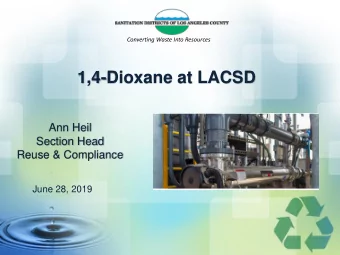 1,4-Dioxane at LACSD  Ann Heil  Section Head  Reuse &amp; Compliance  June 28, 2019  Topics that