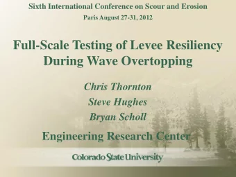 Full-Scale Testing of Levee Resiliency During Wave Overtopping Chris Thornton Steve Hughes Bryan