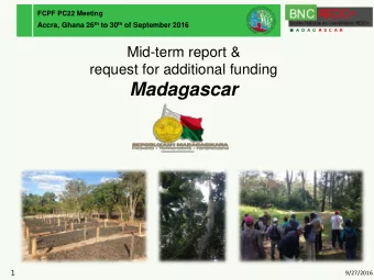 Madagascar  1  9/27/2016  Outline  1.  General and historical context  2.  Progress made on REDD+