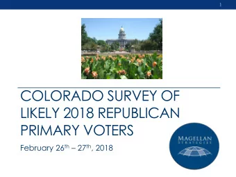 COLORADO SURVEY OF  LIKELY 2018 REPUBLICAN  PRIMARY VOTERS February 26 th  27 th , 2018  2