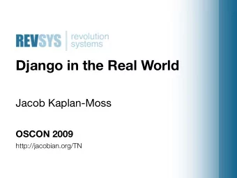 Django in the Real World  Jacob Kaplan-Moss  OSCON 2009  http://jacobian.org/TN  Jacob Kaplan-Moss