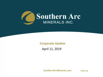 April 11, 2019  SouthernArcMinerals.com  TSXV: SA  Cautionary Notes  Forward-looking Statements