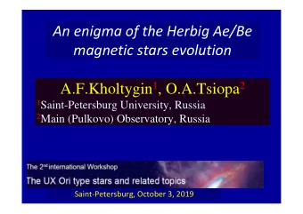 An enigma of the Herbig Ae/Be  magnetic stars evolution A.F.Kholtygin 1 , O.A.Tsiopa 2 1
