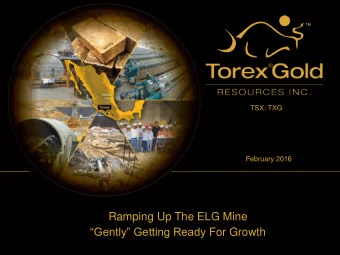 Ramping Up The ELG Mine Gently Getting Ready For Growth  Safe Harbour Statement THE