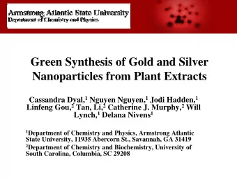 Green Synthesis of Gold and Silver  Nanoparticles from Plant Extracts Cassandra Dyal, 1 Nguyen