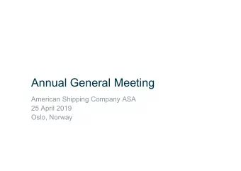 Annual General Meeting  American Shipping Company ASA  25 April 2019  Oslo, Norway  Agenda  9.
