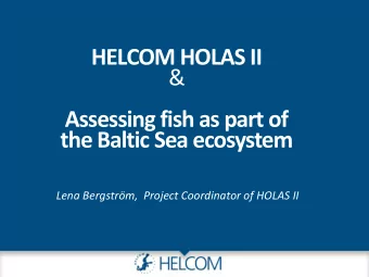 HELCOM HOLAS II  &amp;  Assessing fish as part of  the Baltic Sea ecosystem  Lena Bergstrm,