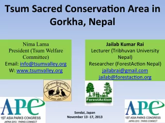 Tsum Sacred Conserva0on Area in Gorkha, Nepal Jailab Kumar Rai  Nima Lama  Lecturer (Tribhuvan