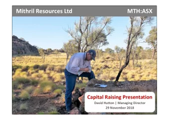 Mithril Resources Ltd  MTH:ASX  Capital Raising Presentation  David Hutton | Managing Director  29