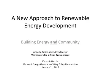 A New Approach to Renewable  Energy Development Building Energy and Community Annette Smith,