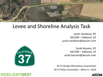 Levee and Shoreline Analysis Task  Justin Vandever, PE  AECOM  Oakland, CA