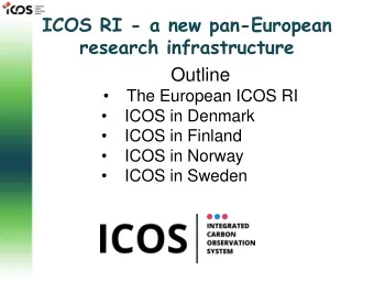 ICOS RI - a new pan-European  research infrastructure  Outline    The European ICOS RI  ICOS in