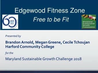 Edgewood Fitness Zone  Free to be Fit  Presented by  Brandon Arnold, Megan Greene, Cecile Tchoujan